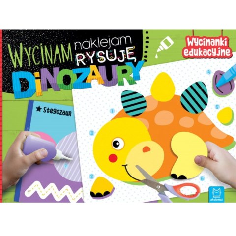 WYCINANKI EDUKACYJNE NAKLEJAM RYSUJĘ DINOZAURY AKSJOMAT WYCINANKI EDUKACYJNE NAKLEJAM RYSUJĘ DINOZAURY AKSJOMAT