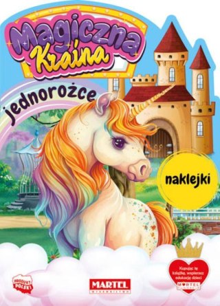 Magiczna kraina. Jednorożce z naklejkami Wydawnictwo Martel