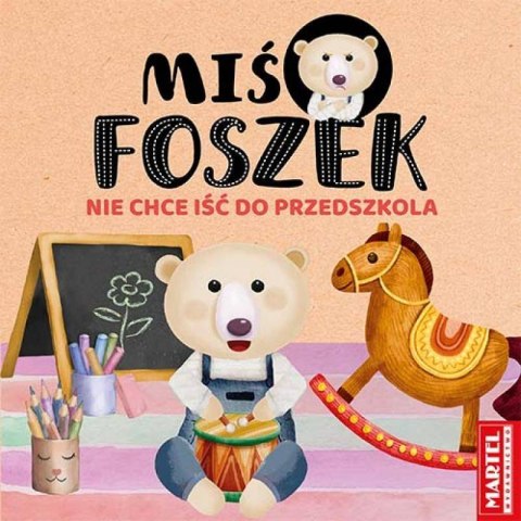Miś Foszek nie chce iść do przedszkola Wydawnictwo Martel