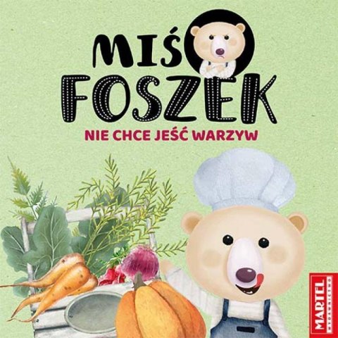Miś Foszek nie chce jeść warzyw Wydawnictwo Martel Miś Foszek nie chce jeść warzyw Wydawnictwo Martel
