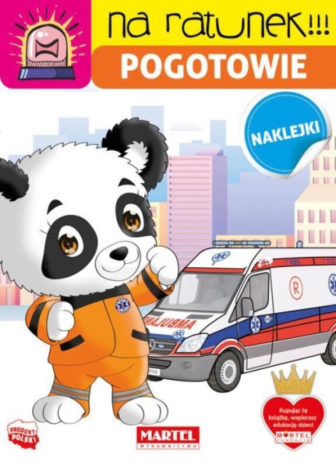 Na ratunek. Pogotowie z naklejkami Wydawnictwo Martel Na ratunek. Pogotowie z naklejkami Wydawnictwo Martel