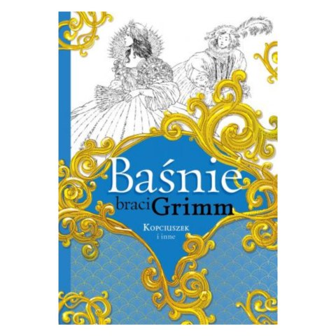BAŚNIE BRACI GRIMM. KOPCIUSZEK I INNE BAŚNIE BRACI GRIMM. KOPCIUSZEK I INNE