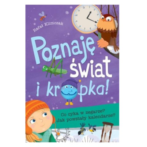 POZNAJĘ ŚWIAT I KROPKA - CO CYKA W ZEGARZE? JAK POWSTAŁY KALENDARZE? POZNAJĘ ŚWIAT I KROPKA - CO CYKA W ZEGARZE? JAK POWSTAŁY KALENDARZE?