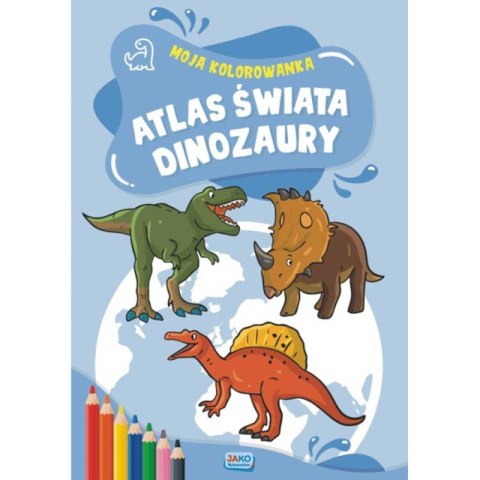 Moja kolorowanka. Atlas świata. Dinozaury Moja kolorowanka. Atlas świata. Dinozaury