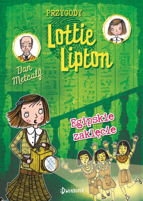 Przygody Lottie Lipton. 4. Egipskie zaklęcie. Przygody Lottie Lipton, tom 4 Przygody Lottie Lipton. 4. Egipskie zaklęcie. Przygody Lottie Lipton, tom 4