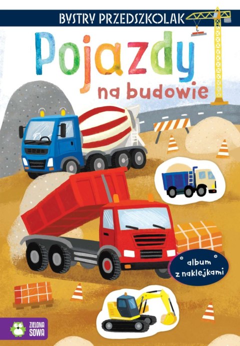 Bystry przedszkolak. Album z naklejkami. Pojazdy na budowie Bystry przedszkolak. Album z naklejkami. Pojazdy na budowie