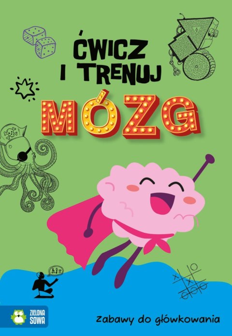 Ćwicz i trenuj mózg. Zabawy do główkowania Ćwicz i trenuj mózg. Zabawy do główkowania