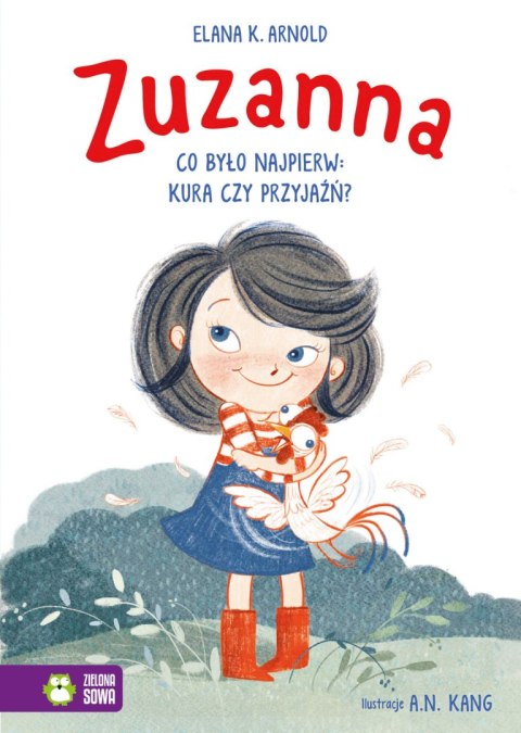 Zuzanna. Co było najpierw: kura czy przyjaźń? Zuzanna. Co było najpierw: kura czy przyjaźń?