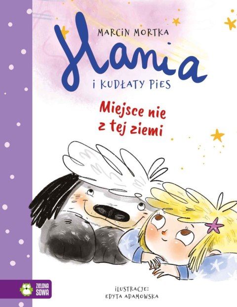Hania i Kudłaty Pies. Miejsce nie z tej ziemi Hania i Kudłaty Pies. Miejsce nie z tej ziemi