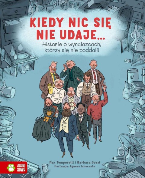 Kiedy nic się nie udaje... Historie o wynalazcach, którzy się nie poddali Kiedy nic się nie udaje... Historie o wynalazcach, którzy się nie poddali