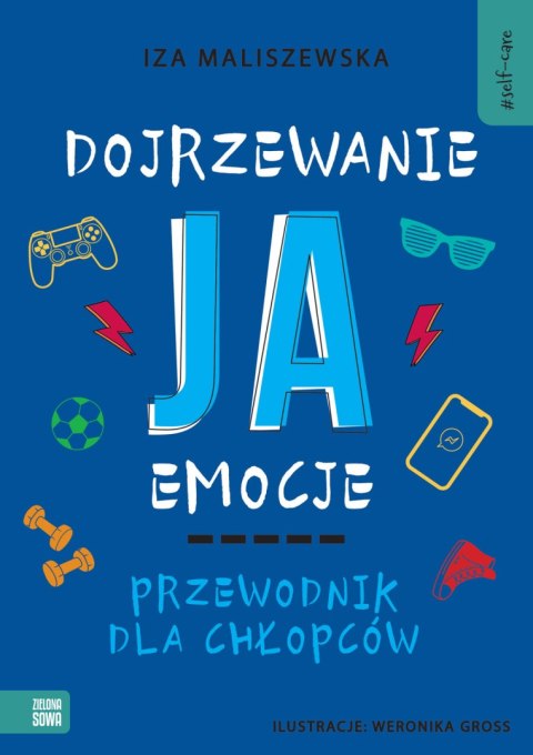 Self-care. Dojrzewanie, ja, emocje. Przewodnik dla chłopców Self-care. Dojrzewanie, ja, emocje. Przewodnik dla chłopców