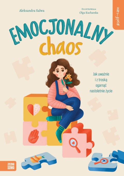 Self-care. Emocjonalny chaos. Jak uważnie i z troską ogarnąć nastoletnie Self-care. Emocjonalny chaos. Jak uważnie i z troską ogarnąć nastoletnie