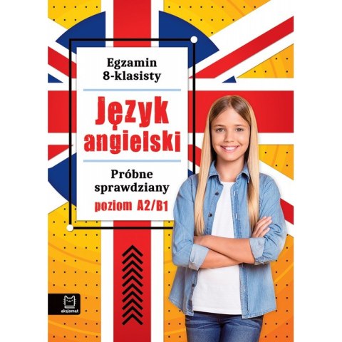 Egzamin 8-klasisty. J. angielski. Próbne sprawdziany Egzamin 8-klasisty. J. angielski. Próbne sprawdziany
