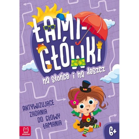 Łamigłówki na słońce i na deszcz. Aktywizujące zadania do głowy łamania 6+ Łamigłówki na słońce i na deszcz. Aktywizujące zadania do głowy łamania 6+