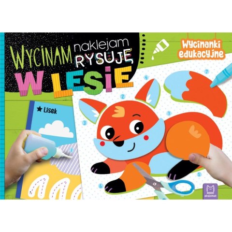 Wycinam, naklejam, rysuję. W lesie. Wycinanki edukacyjne Wycinam, naklejam, rysuję. W lesie. Wycinanki edukacyjne
