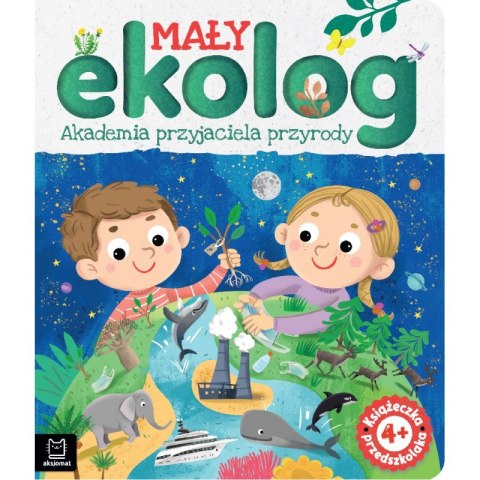 Mały ekolog. Akademia przyjaciela przyrody. Książka przedszkolaka 4+ Mały ekolog. Akademia przyjaciela przyrody. Książka przedszkolaka 4+