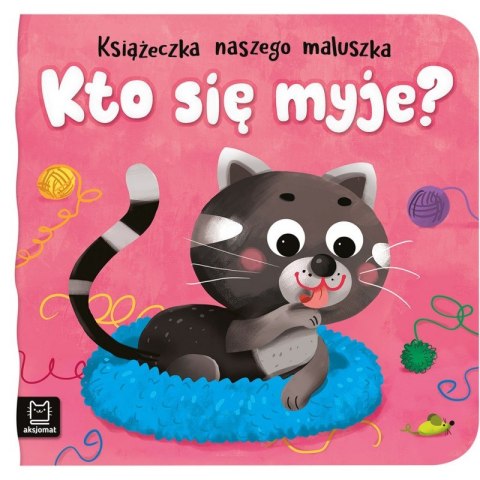 Kto się myje? Książeczka naszego maluszka Kto się myje? Książeczka naszego maluszka