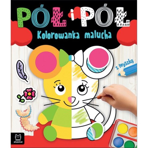Pół i pół. Kolorowanka malucha z myszką Pół i pół. Kolorowanka malucha z myszką