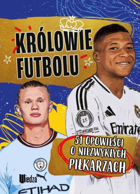 Królowie futbolu. 51 opowieści o niezwykłych piłkarzach Królowie futbolu. 51 opowieści o niezwykłych piłkarzach