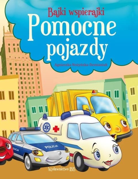 Bajki wspierajki. Pomocne pojazdy Bajki wspierajki. Pomocne pojazdy