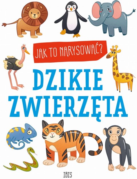 Jak to narysować? Dzikie zwierzęta Jak to narysować? Dzikie zwierzęta