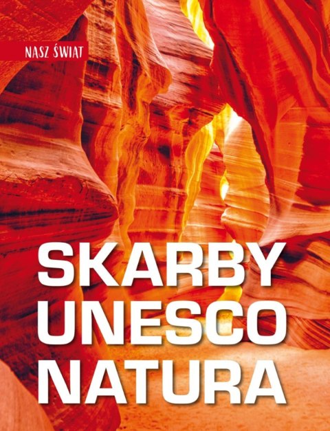Nasz świat. Skarby UNESCO. Natura Nasz świat. Skarby UNESCO. Natura