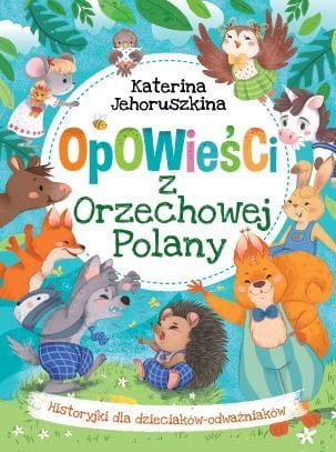 Opowieści z Orzechowej Polany. Historyjki dla dzieciaków-odważniaków Opowieści z Orzechowej Polany. Historyjki dla dzieciaków-odważniaków