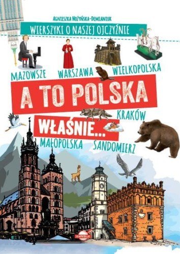 Wierszyki o naszej ojczyźnie. A to Polska właśnie... Wierszyki o naszej ojczyźnie. A to Polska właśnie...