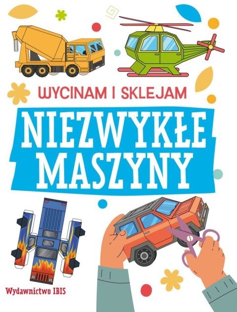 Wycinam i sklejam. Niezwykłe maszyny Wycinam i sklejam. Niezwykłe maszyny